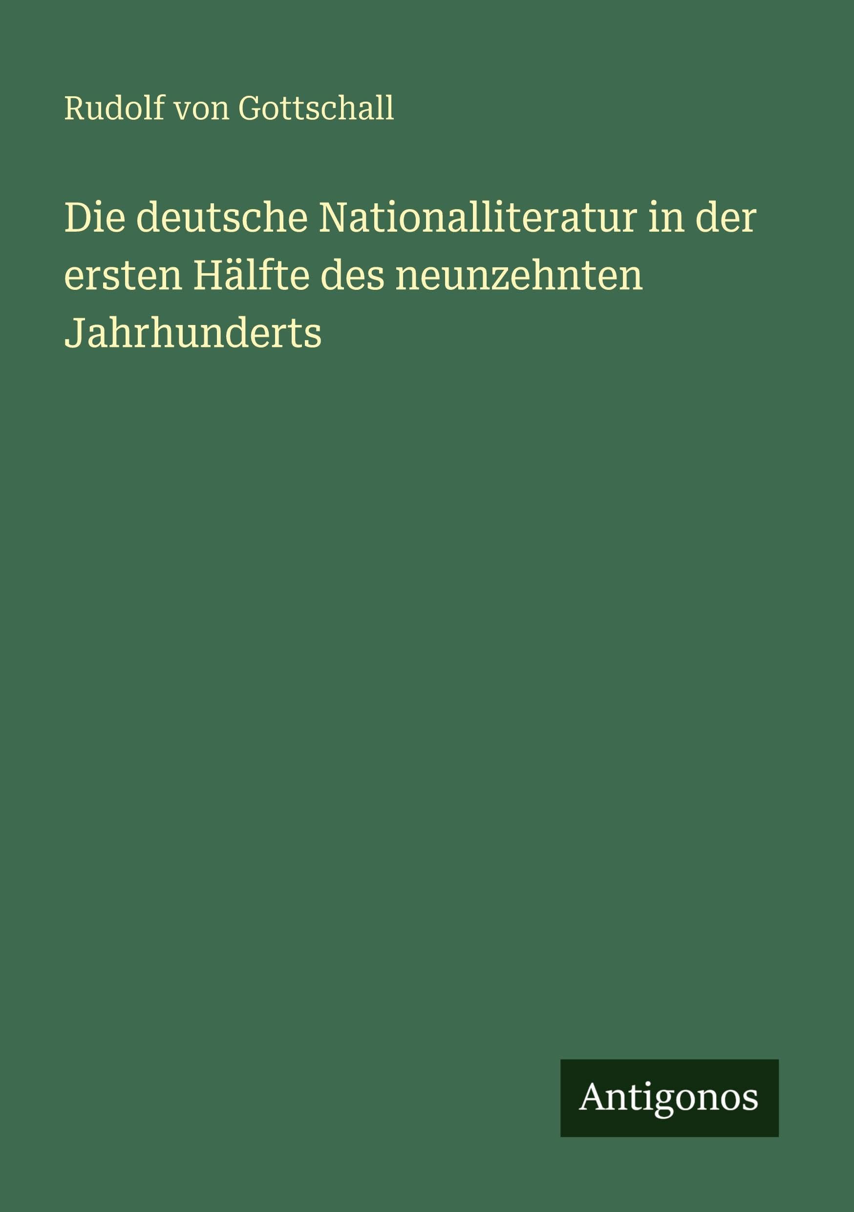 Die deutsche Nationalliteratur in der ersten Hälfte des neunzehnten Jahrhunderts