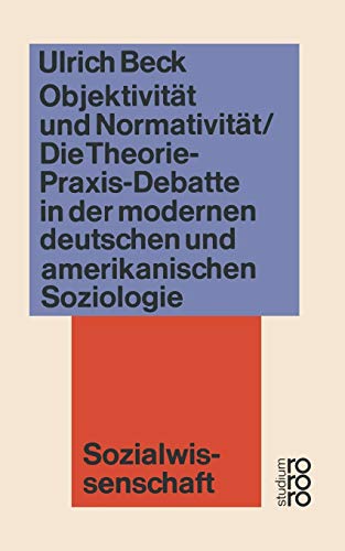 Objektivität und Normativität: Die Theorie-Praxis-Debatte in der modernen deutschen und amerikanischen Soziologie (wv studium)