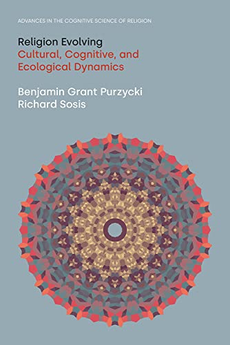 Religion Evolving: Cultural, Cognitive, and Ecological Dynamics (Advances in the Cognitive Science of Religion)