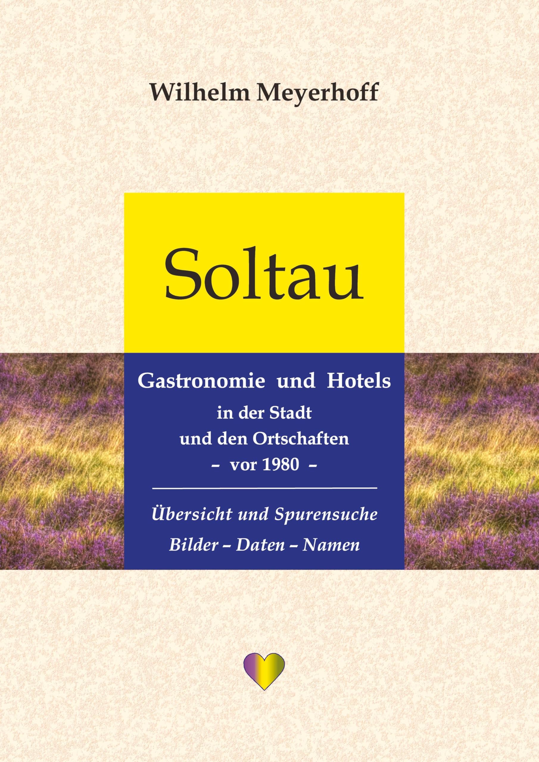 Soltau – Gastronomie und Hotels in der Stadt und den Ortschaften – vor 1980: Übersicht und Spurensuche, Bilder – Daten – Namen, mit 660 Abbildungen