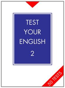 Test Your English. Fifty tests on word formation, collocation, idioms, compounds, everyday English and pronunciation, including key / Test Your English 2: Intermediate 2