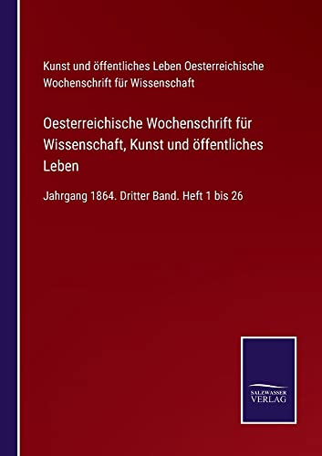 Oesterreichische Wochenschrift für Wissenschaft, Kunst und öffentliches Leben: Jahrgang 1864. Dritter Band. Heft 1 bis 26