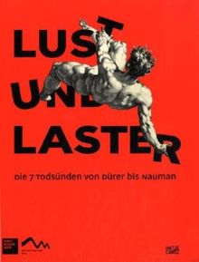 Lust und Laster: Die sieben Todsünden von Dürer bis Nauman