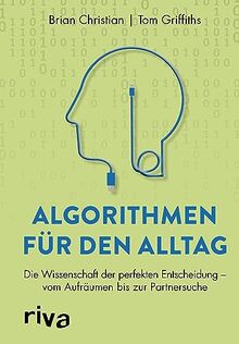 Algorithmen für den Alltag: Die Wissenschaft der perfekten Entscheidung – vom Aufräumen bis zur Partnersuche