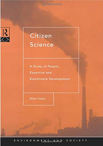 Citizen Science: A Study of People, Expertise and Sustainable Development (Environment and Society)