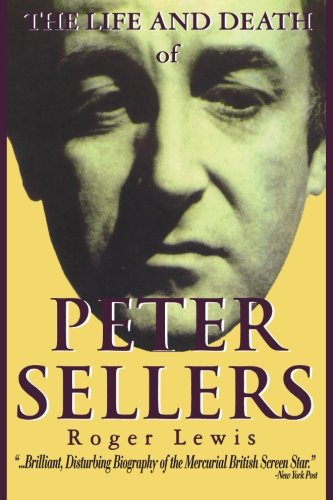 Roger Lewis The Life And Death Of Peter Sellers