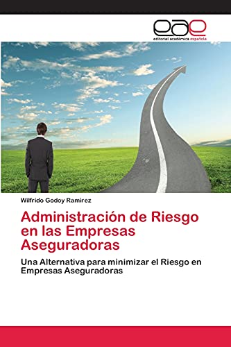 Administración de Riesgo en las Empresas Aseguradoras: Una Alternativa para minimizar el Riesgo en Empresas Aseguradoras