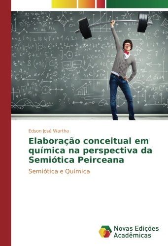 Elaboração conceitual em química na perspectiva da Semiótica Peirceana: Semiótica e Química