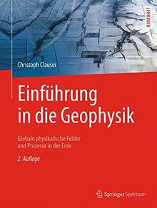 Einführung in die Geophysik: Globale physikalische Felder und Prozesse in der Erde