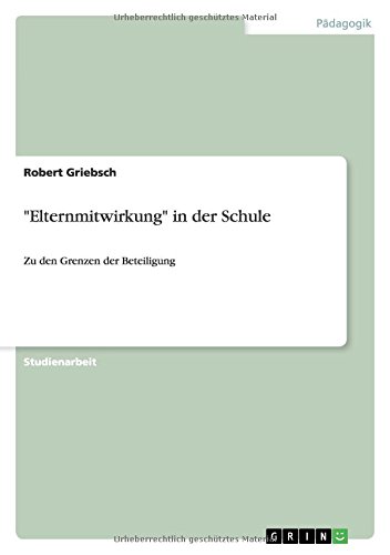 Elternmitwirkung in der Schule: Zu den Grenzen der Beteiligung