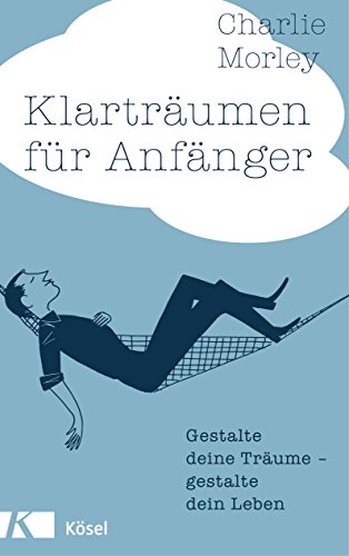 Charlie Morley Klarträumen Für Anfänger, Gestalte Deine Träume - Gestalte Dein Leben