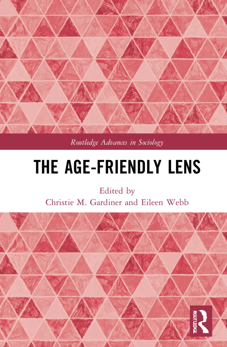 The Age-friendly Lens (Routledge Advances in Sociology, 344)