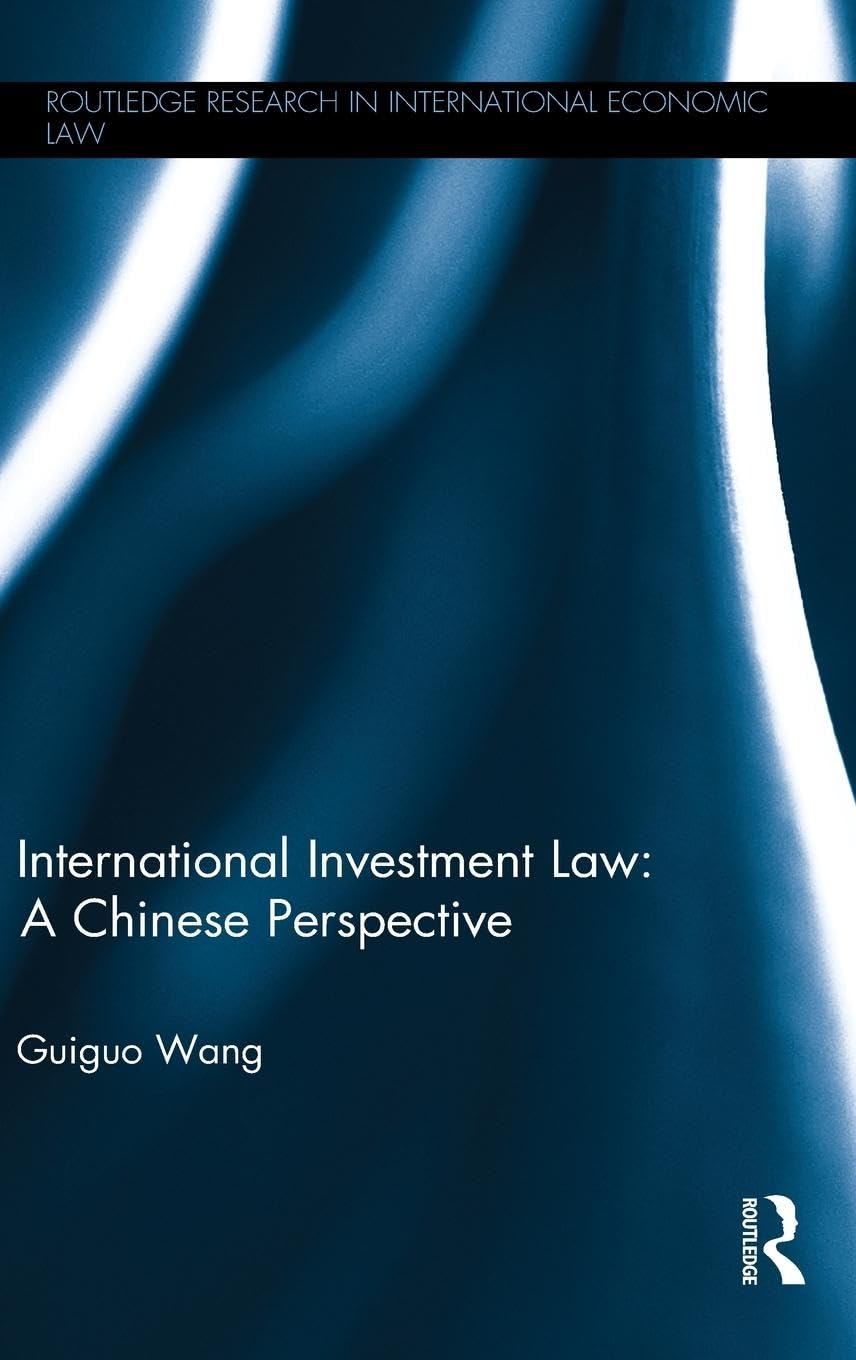 International Investment Law: A Chinese Perspective (Routledge Research in International Economic Law)