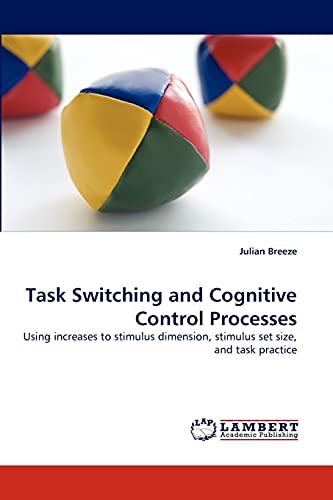 Task Switching and Cognitive Control Processes: Using increases to stimulus dimension, stimulus set size, and task practice