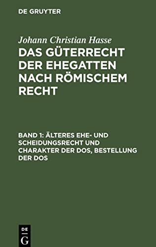 Das Güterrecht der Ehegatten nach Römischem Recht, Band 1, Älteres Ehe- und Scheidungsrecht und Charakter der Dos, Bestellung der Dos