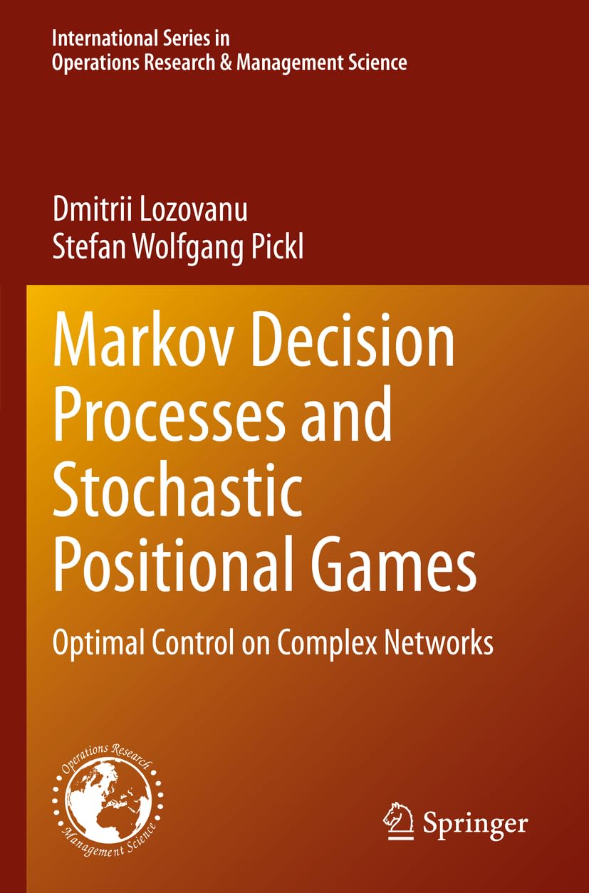 Markov Decision Processes and Stochastic Positional Games: Optimal Control on Complex Networks (International Series in Operations Research & Management Science, Band 349)