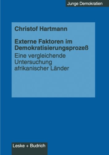 Externe Faktoren im Demokratisierungsprozeß: Eine Vergleichende Untersuchung Afrikanischer Länder (Junge Demokratien) (German Edition)