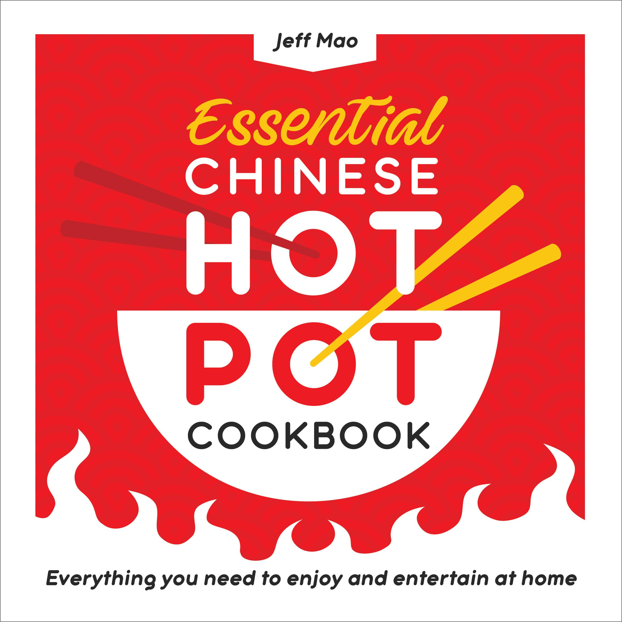 Jeff Mao Essential Chinese Hot Pot Cookbook, Everything You Need To Enjoy And Entertain At Home