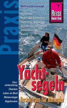 Reise Know-How Praxis: Yachtsegeln - Basiswissen für Mitsegler: Ratgeber mit vielen praxisnahen Tipps und Informationen