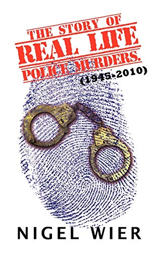 The Story of Real Life Police Murders.: (1945-2010)