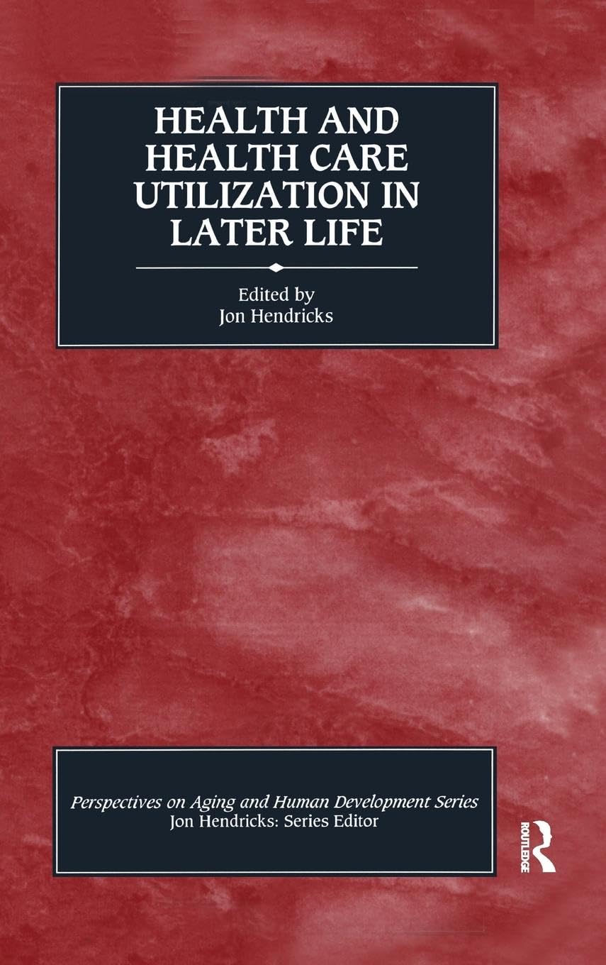 Health and Health Care Utilization in Later Life (Perspectives on Aging and Human Development)