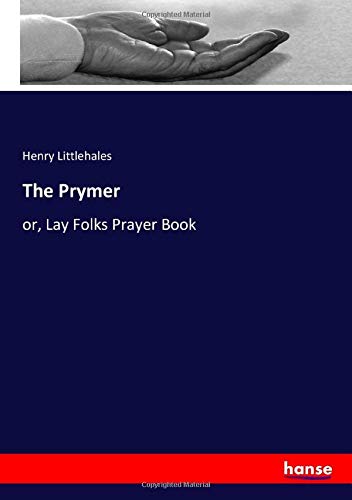 The Prymer: or, Lay Folks Prayer Book