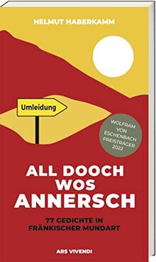 All Dooch wos annersch: 77 Gedichte in fränkischer Mundart