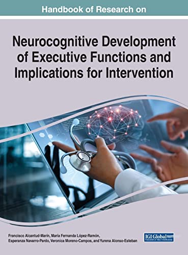 Handbook of Research on Neurocognitive Development of Executive Functions and Implications for Intervention (Advances in Psychology, Mental Health, and Behavioral Studies)
