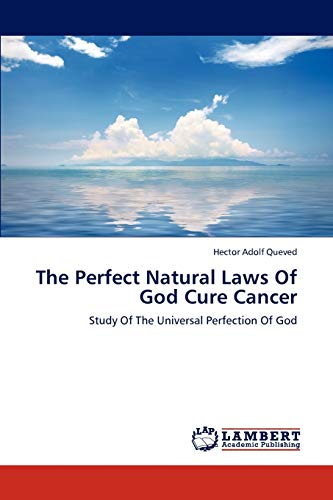 The Perfect Natural Laws Of God Cure Cancer: Study Of The Universal Perfection Of God