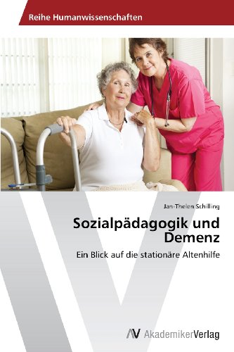 Sozialpädagogik und Demenz: Ein Blick auf die stationäre Altenhilfe