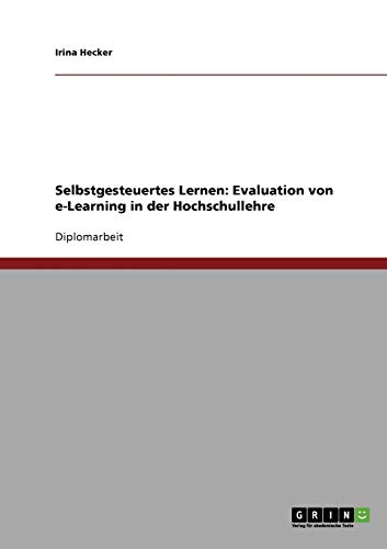 Selbstgesteuertes Lernen: Evaluation von e-Learning in der Hochschullehre