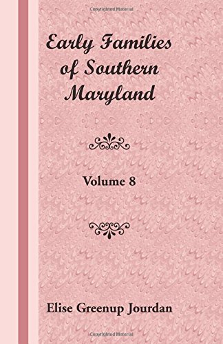Early Families of Southern Maryland: Volume 8
