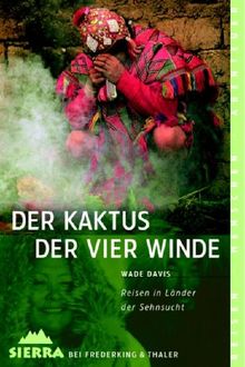 Der Kaktus der vier Winde. Reisen in Länder der Sehnsucht