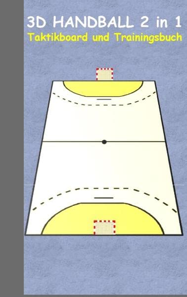 3D Handball 2 in 1 Taktikboard und Trainingsbuch: Taktikbuch für Trainer und Spieler, Spielstrategie, Training, Gewinnstrategie, Sport, Technik, ... Trainer, Coach, Coaching Anweisungen, Taktik