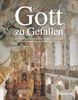 KUNTH Bildband Gott zu gefallen.: Die schönsten Klöster, Kirchen und Kathedralen in Deutschland, Schweiz und Österreich