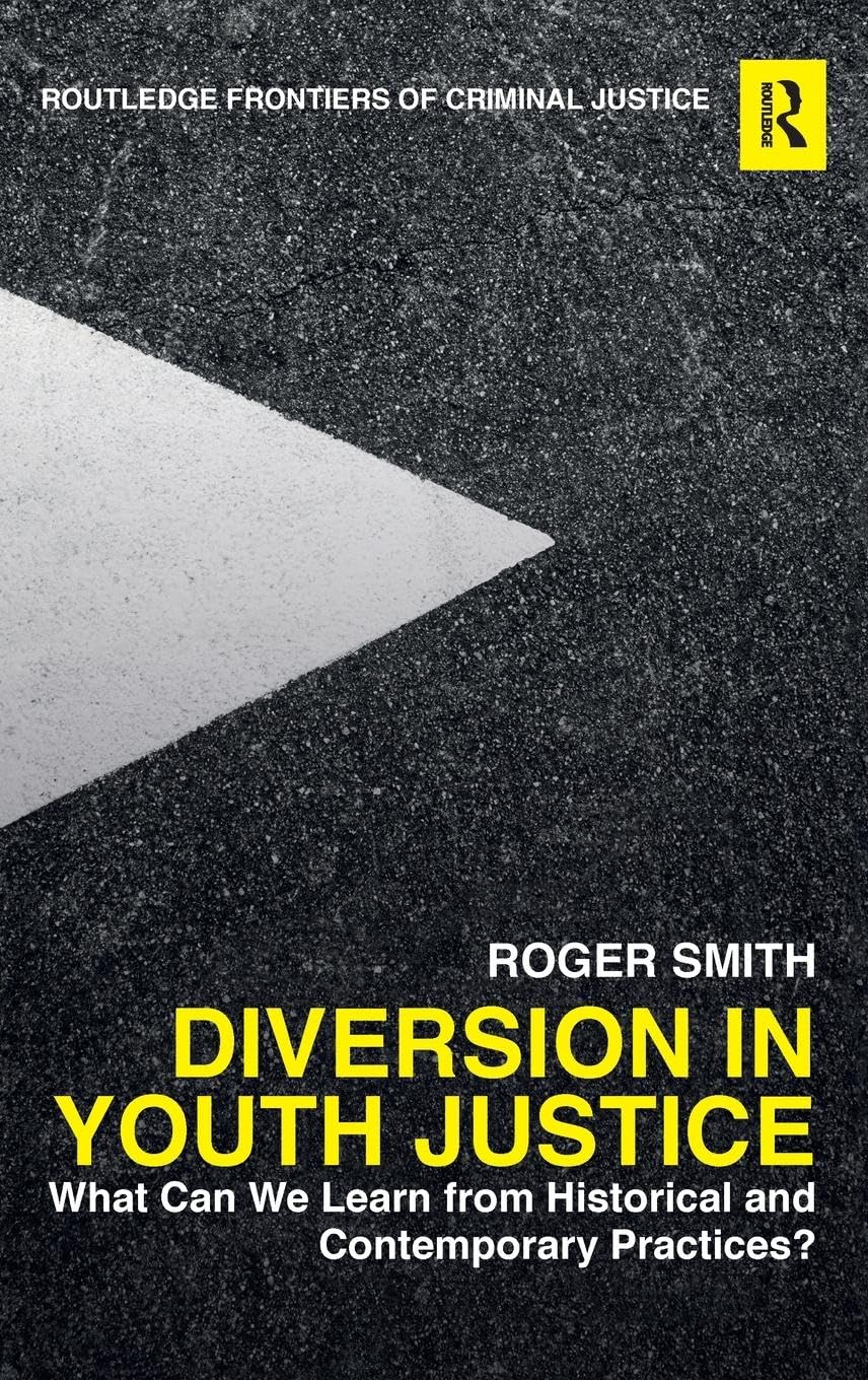 Diversion in Youth Justice: What Can We Learn from Historical and Contemporary Practices? (Routledge Frontiers of Criminal Justice, 53, Band 53)