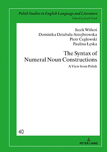 The Syntax of Numeral Noun Constructions: A view from Polish (Polish Studies in English Language and Literature, Band 40)