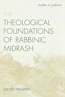 The Theological Foundations of Rabbinic Midrash (Studies in Judaism)