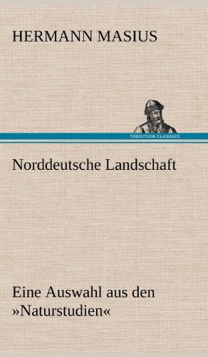 Norddeutsche Landschaft: Eine Auswahl aus den »Naturstudien«
