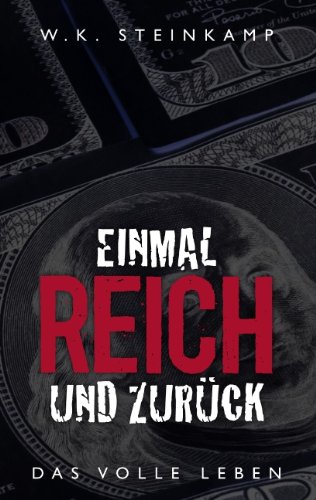 Einmal reich und zurück: Das volle Leben