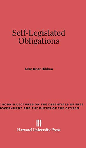 Self-Legislated Obligations (Godkin Lectures on the Essentials of Free Government and the, Band 1)