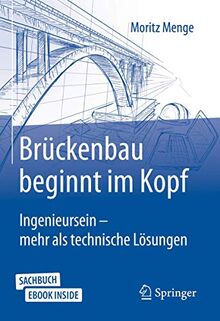 Brückenbau beginnt im Kopf: Ingenieursein - mehr als technische Lösungen