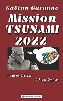 Mission Tsunami 2022: D'Homo-Erectus à Robo-Sapiens