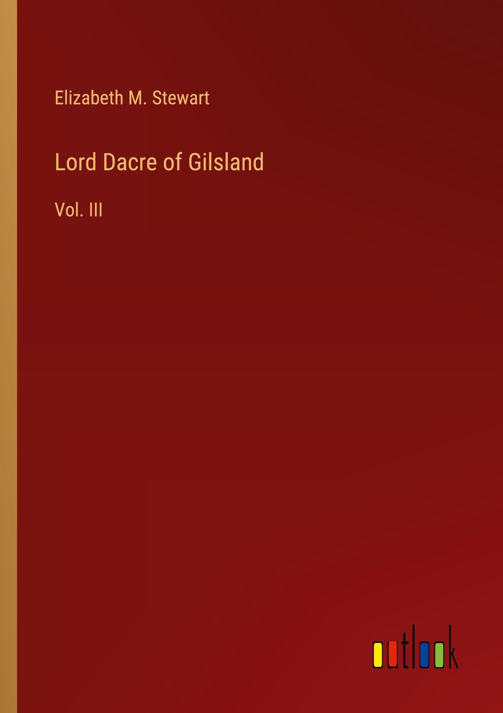 Lord Dacre of Gilsland: Vol. III