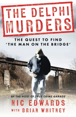 Nic Edwards The Delphi Murders, The Quest To Find ‘The Man On The Bridge’