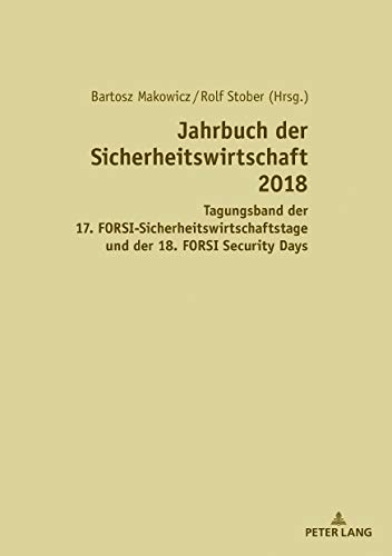 Jahrbuch der Sicherheitswirtschaft 2018: Tagungsband des 17. FORSI-Sicherheitswirtschaftstags und der 18. FORSI Security Days
