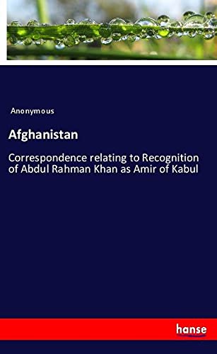 Afghanistan: Correspondence relating to Recognition of Abdul Rahman Khan as Amir of Kabul