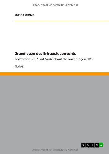 Grundlagen des Ertragsteuerrechts: Rechtstand: 2011 mit Ausblick auf die Änderungen 2012