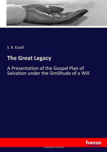 The Great Legacy: A Presentation of the Gospel Plan of Salvation under the Similitude of a Will