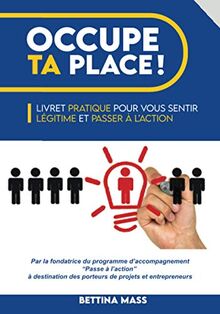 Occupe ta place !: Livret pratique pour vous sentir légitime et passer à l'action